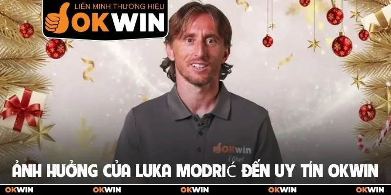 Đại Sứ Thương Hiệu OKWIN - Luka Modrić Đẳng Cấp Toàn Cầu 2 Ảnh hưởng của Luka Modrić đến uy tín OKWIN