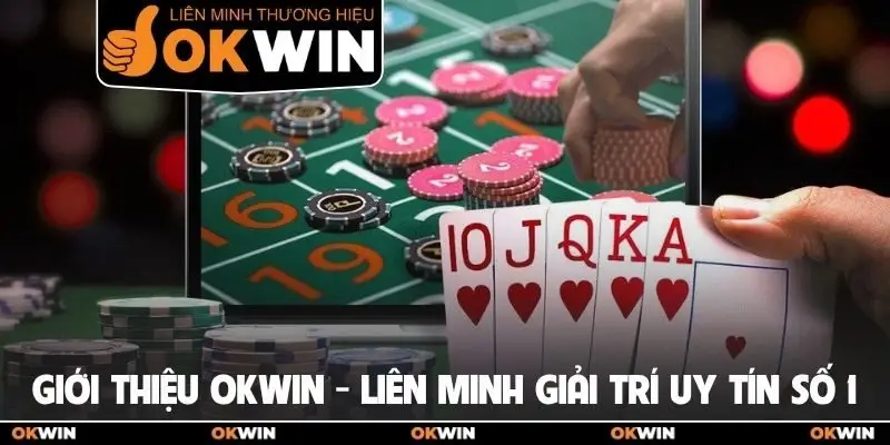 Giới Thiệu Okwin 1 Giới thiệu OKWIN - liên minh giải trí uy tín số 1