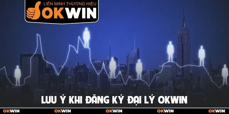 Đai lý Okwin 3 Lưu ý khi đăng ký đại lý OKWIN